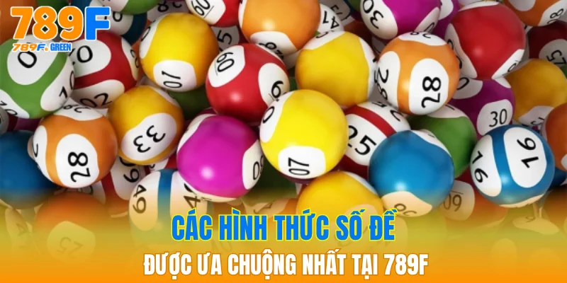 Cách Chơi Số Đề: Hướng Dẫn Chi Tiết Cho Người Mới 2025 2 Các hình thức số đề được ưa chuộng nhất tại 789F