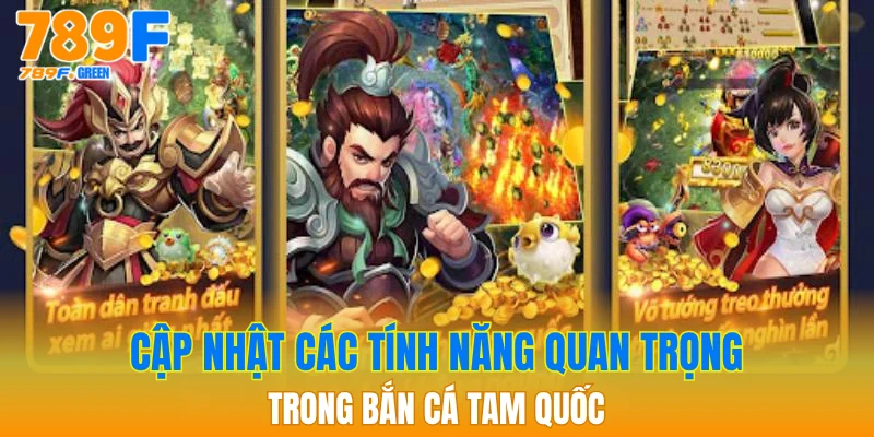 Bắn Cá Tam Quốc - Top 1 Game Bắn Cá Được Săn Đón 3 Cập nhật các tính năng quan trọng trong bắn cá Tam Quốc