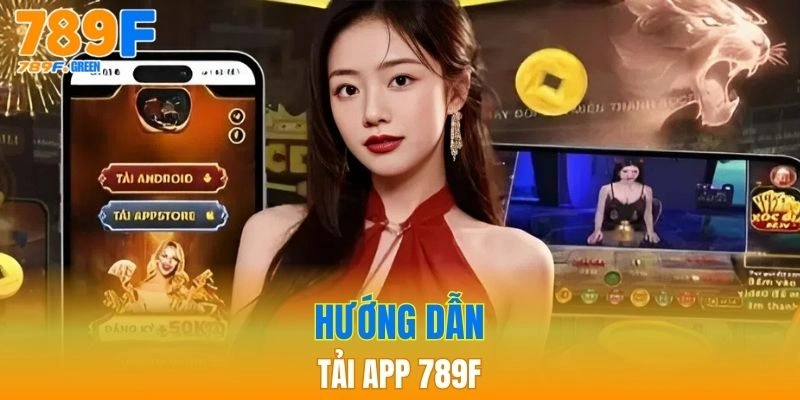 Tải App 789F - Tận Hưởng Giải Trí Đỉnh Cao Trên Di Động 1 Hướng dẫn tải ứng dụng chi tiết trên các hệ điều hành