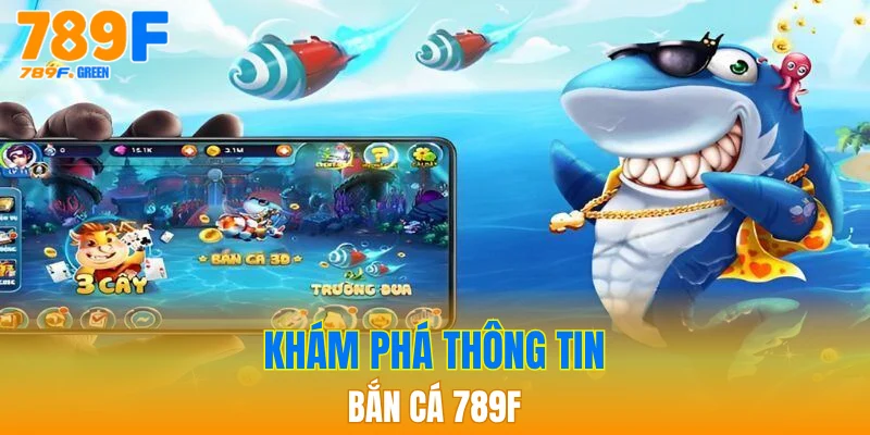 Khám Phá Bắn Cá 789F - Trải Nghiệm Cá Cược Hấp Dẫn 1 Khám phá thông tin bắn cá 789F