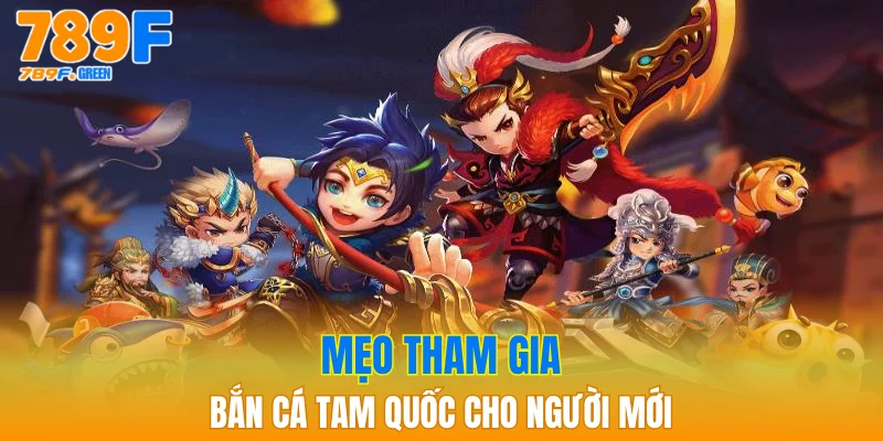 Bắn Cá Tam Quốc - Top 1 Game Bắn Cá Được Săn Đón 4 Mẹo tham gia bắn cá Tam Quốc cho người mới
