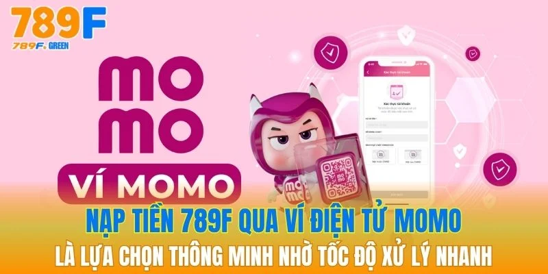 Nạp Tiền 789F - Săn Thưởng Liền Tay Cùng Ưu Đãi Dành Cho Bạn 2 Nạp tiền qua ví điện tử Momo