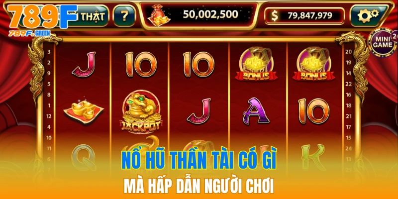 Nổ Hũ Thần Tài 789F - Cơ Hội Phát Lộc Mỗi Ngày 3 Nổ hũ Thần Tài có gì mà hấp dẫn người chơi