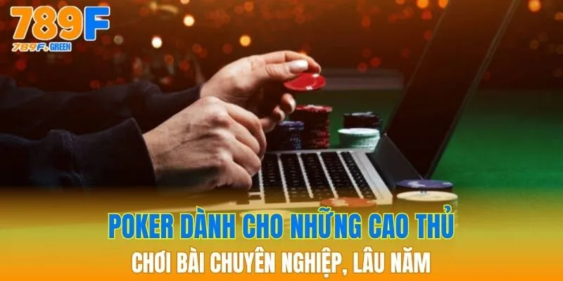poker danh cho nhung cao thu choi bai chuyen nghiep lau nam 1