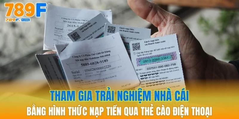 Nạp Tiền 789F - Săn Thưởng Liền Tay Cùng Ưu Đãi Dành Cho Bạn 3 Tham gia bằng hình thức nạp tiền qua thẻ điện thoại