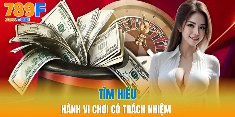 Chơi Có Trách Nhiệm - Kiểm Soát Hành Vi Cá Cược Hiệu Quả 1 Thông tin về hành vi cá cược có trách nhiệm