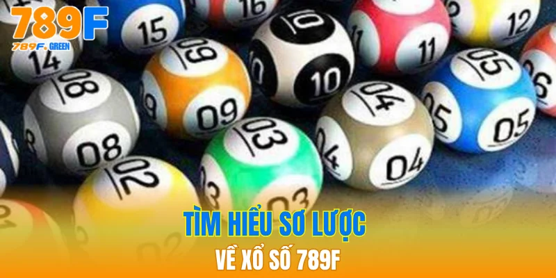 Xổ Số 789F: Trải Nghiệm Cược Đa Dạng, Thưởng Cực Cao 1 Tìm hiểu sơ lược về xổ số 789F