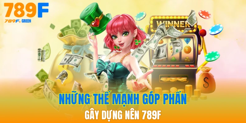 TRANG CHỦ 28 789F cùng loạt lợi thế giúp thương hiệu vươn xa