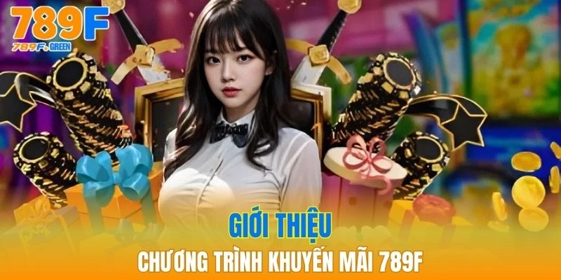 Khuyến Mãi 789F - Cơ Hội Trúng Lớn Khi Tham Gia Cá Cược 1 Vài nét sơ lược về chương trình khuyến mãi 789F